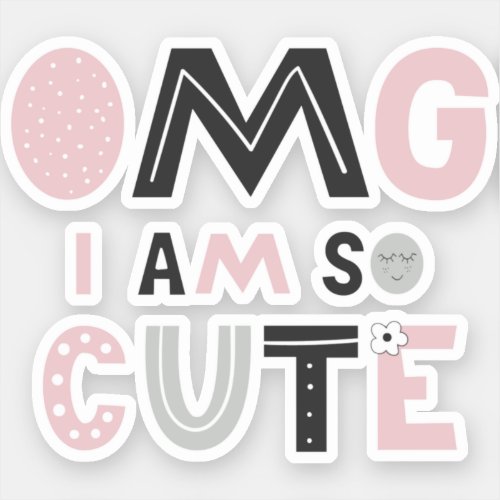 OMG I am so cute Sticker