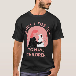 OMG I forgot to have children dog lovers T-Shirt