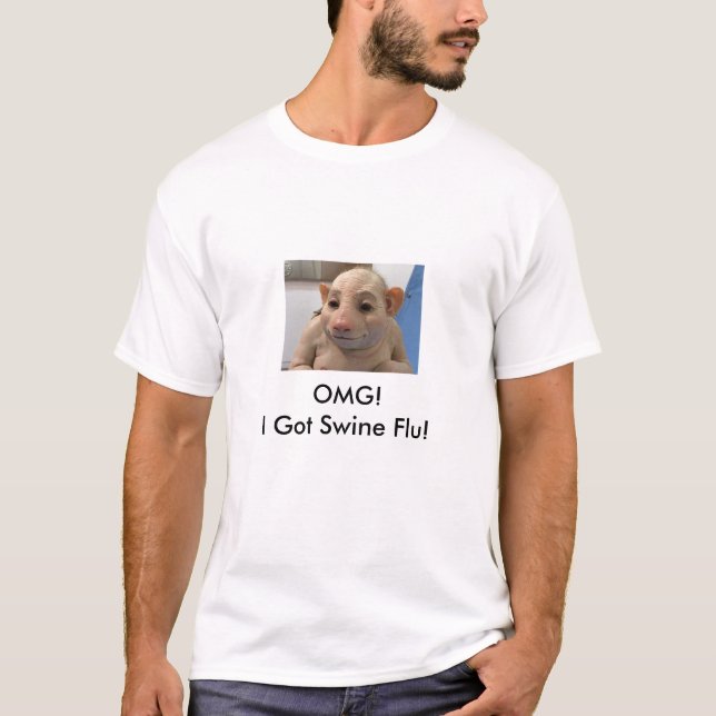 OMG!I Got Swine Flu! T-Shirt (Front)
