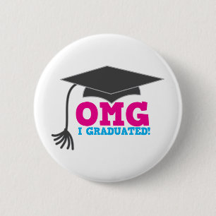 OMG I GRADUATED! great graduation gift Button