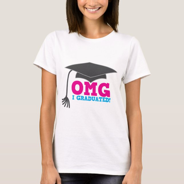 OMG I graduated T-Shirt (Front)