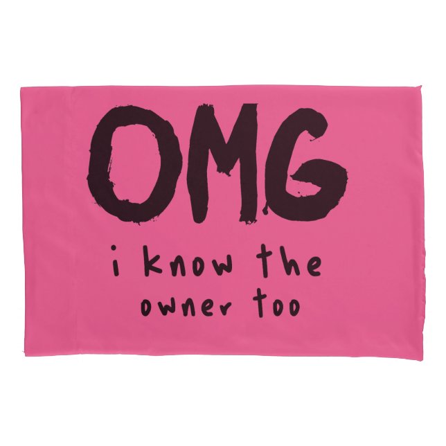 OMG I KHOW THE OWNER TOO FUNNY QUOTE FOR MAN  PILLOW CASE (Front)