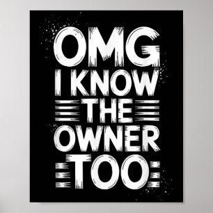Omg I Know The Owner Too Funny Quote Poster