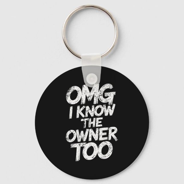 Omg I Know The Owner Too Funny Saying Quote  Keychain (Front)