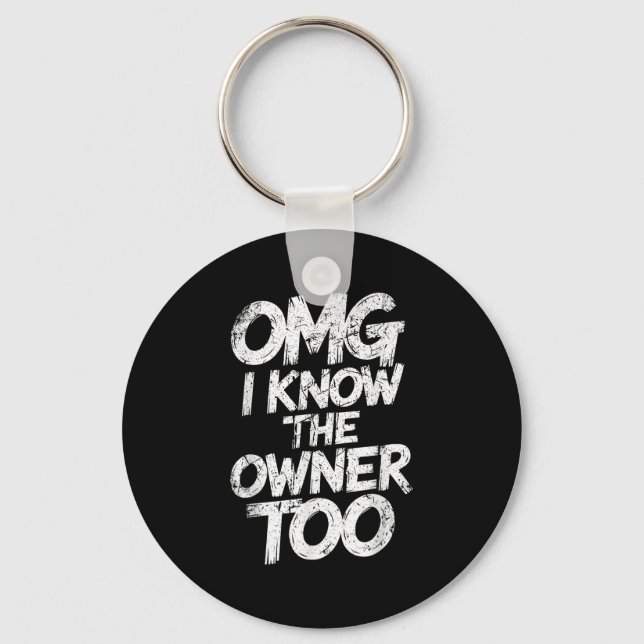 Omg I Know The Owner Too Funny Saying Quote  Keychain (Front)