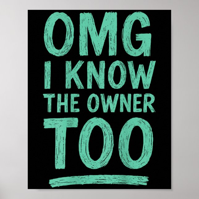 Omg I Know The Owner Too (on Back)  Poster (Front)