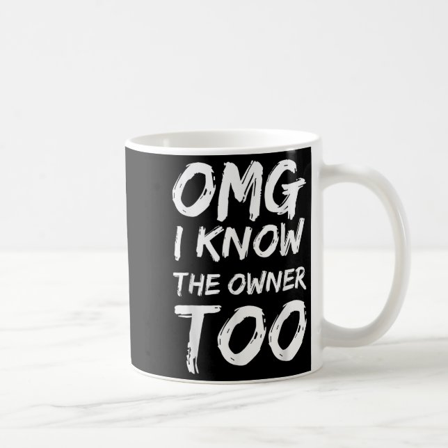 Omg I Know The Owner Two Funny Quote  Coffee Mug (Right)