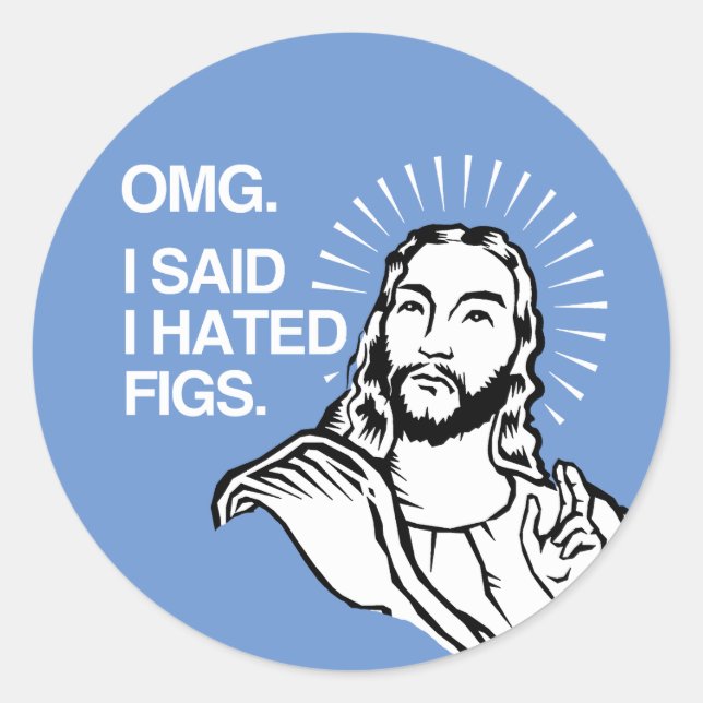 OMG I said I hated Figs Classic Round Sticker (Front)