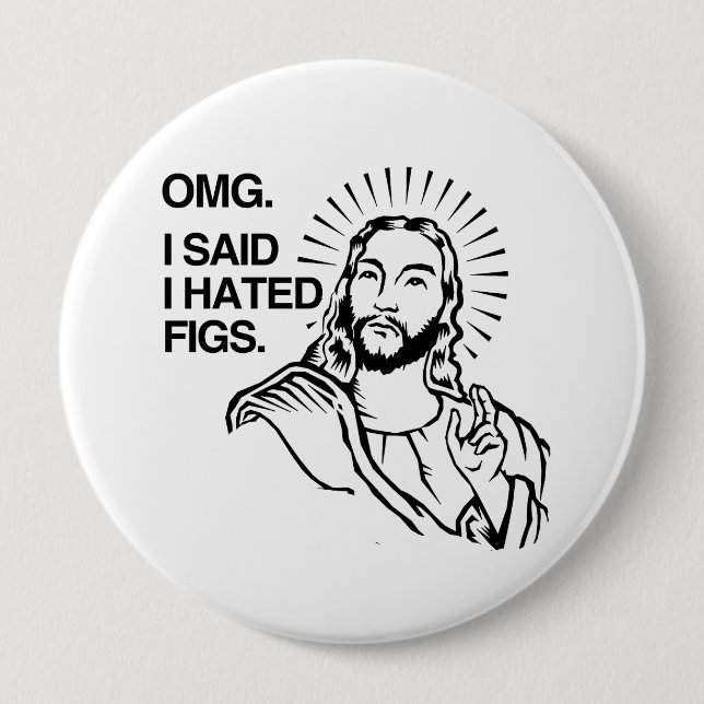 OMG, I SAID I HATED FIGS PINBACK BUTTON (Front)