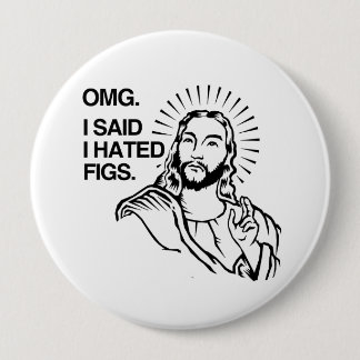 OMG, I SAID I HATED FIGS PINBACK BUTTON