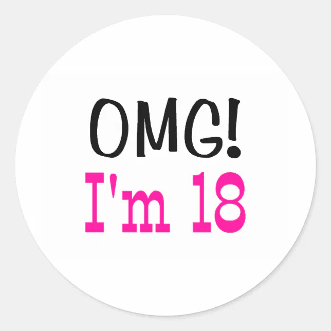 OMG I'm 18 (pink) Classic Round Sticker | Zazzle