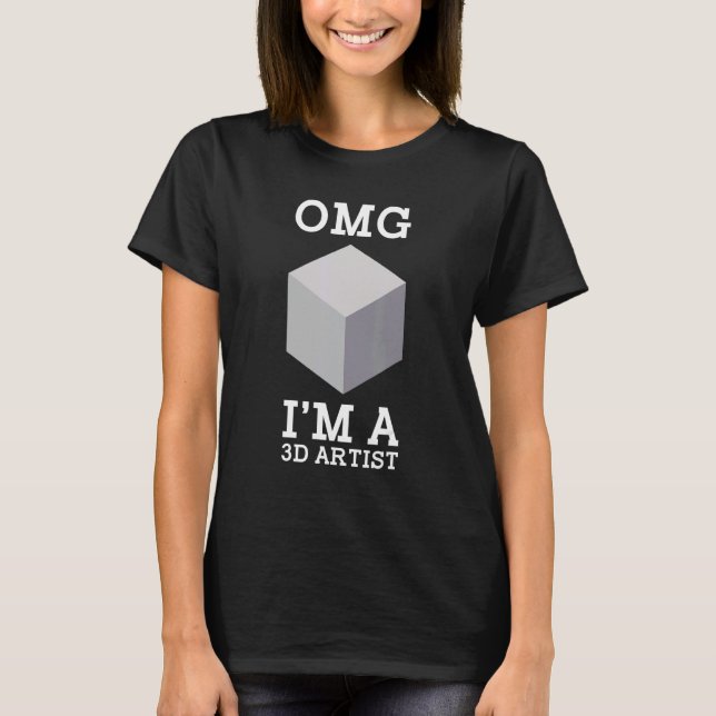 Omg I'm A 3d Artist Default Cube 3d Modeling Artis T-Shirt (Front)