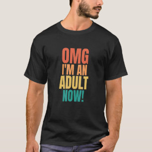 Omg I'm An Adult Now 18th Birthday Girls Boys T-Shirt