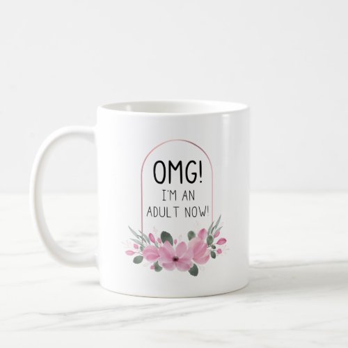 OMG Im An Adult Now  Quote  watercolor Flowers Coffee Mug