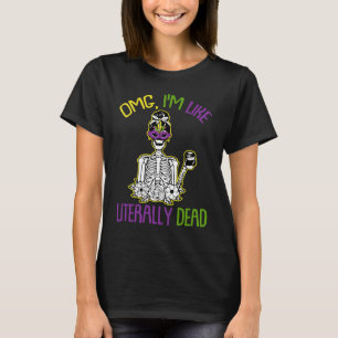 Omg Im Like Literally Dead Mardi Gras Mask Skeleto T-Shirt