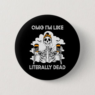 OMG I'm Like Literally Dead Skeleton Coffee Hallow Button