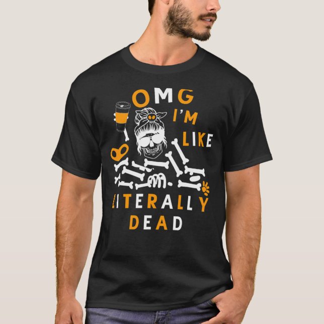 omg i'm like literally dead skeleton drinking coff T-Shirt (Front)