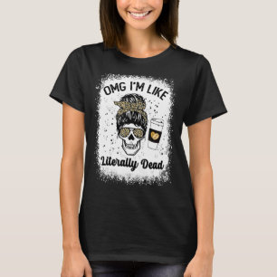 omg i'm like literally dead skeleton drinking coff T-Shirt