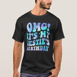 OMG It s My Bestie s Birthday Funny Best Friend Bi T-Shirt