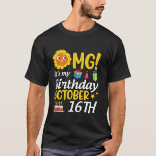 OMG It s My Birthday October 16th Happy Me You Dad T-Shirt