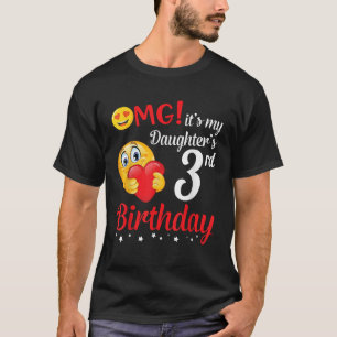 OMG It s My Daughter s 3rd Birthday Happy Me Daddy T-Shirt