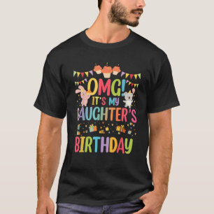 OMG It s My Daughter s Birthday Happy To Me You Da T-Shirt