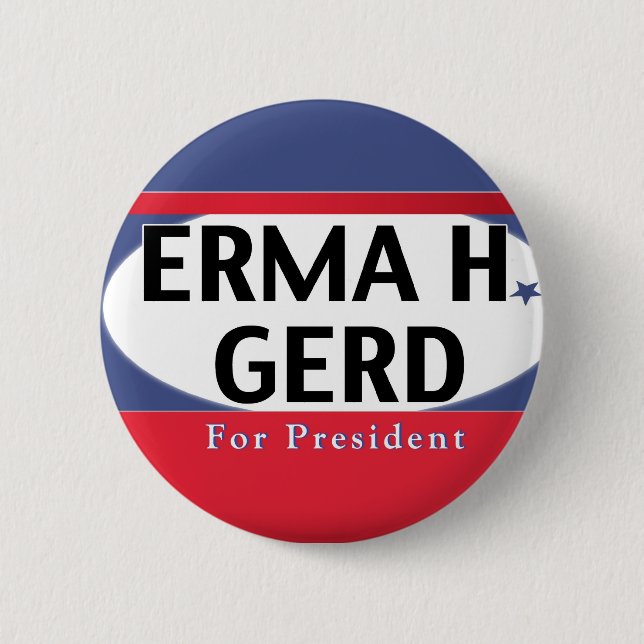 OMG its ERMA H. GERD for President Button (Front)