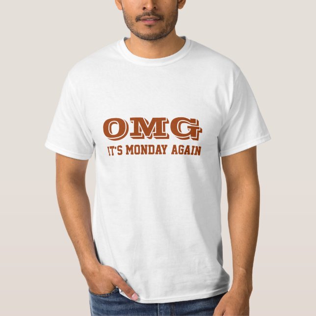 OMG. It's monday again T-Shirt (Front)