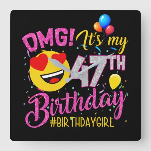 OMG Its My 47th Birthday Girl Square Wall Clock