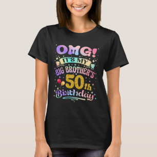 OMG It's My Big Brother's 50th Birthday Happy 50 Y T-Shirt
