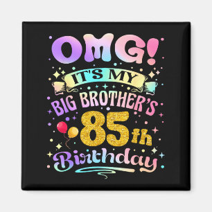 Omg Its My Big Brothers 85th Birthday Happy 85 Yea Magnet