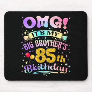 Omg Its My Big Brothers 85th Birthday Happy 85 Yea Mouse Pad