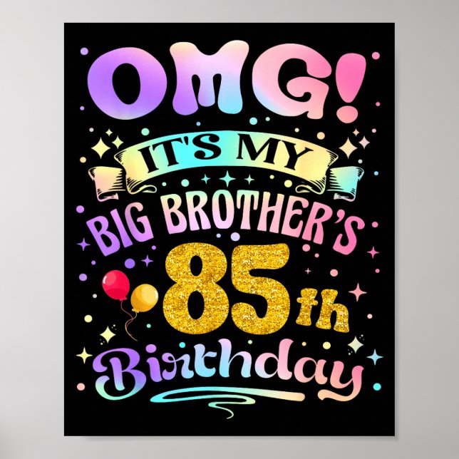 Omg Its My Big Brothers 85th Birthday Happy 85 Yea Poster (Front)
