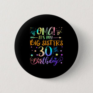 Omg Its My Big Sisters 30th Birthday Sweet 30 Year Button