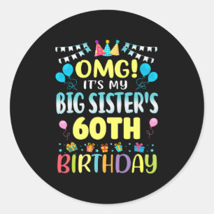 Omg Its My Big Sisters 60th Birthday Sweet 60 Year Classic Round Sticker
