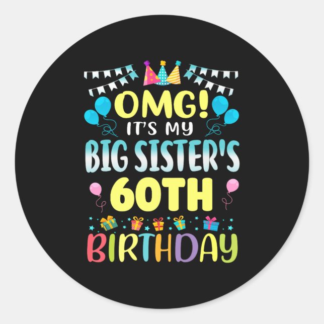 Omg Its My Big Sisters 60th Birthday Sweet 60 Year Classic Round Sticker (Front)
