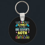 Omg Its My Big Sisters 60th Birthday Sweet 60 Year Keychain<br><div class="desc">Omg Its My Big Sisters 60th Birthday Sweet 60 Years Old Premium</div>