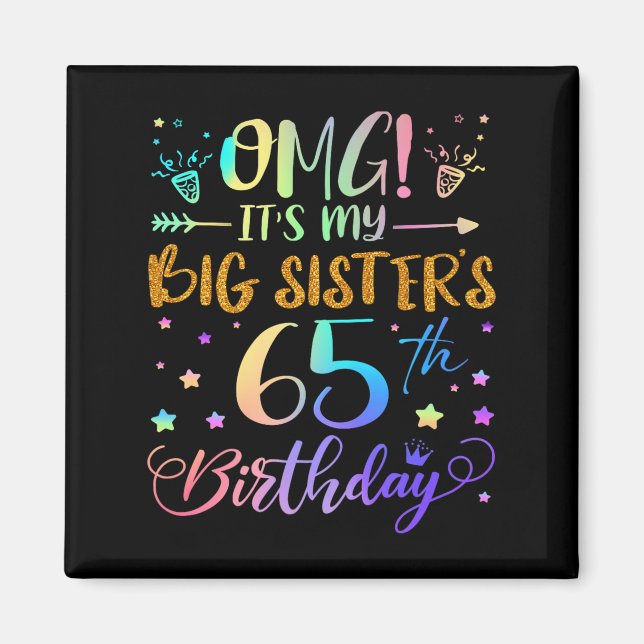 Omg Its My Big Sisters 65th Birthday Sweet 65 Year Magnet (Front)