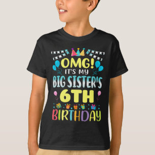 Omg Its My Big Sisters 6th Birthday Sweet 6 Years  T-Shirt