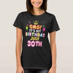 Omg It's My Birthday July 30th Vintage 30 Happy Ki T-Shirt
