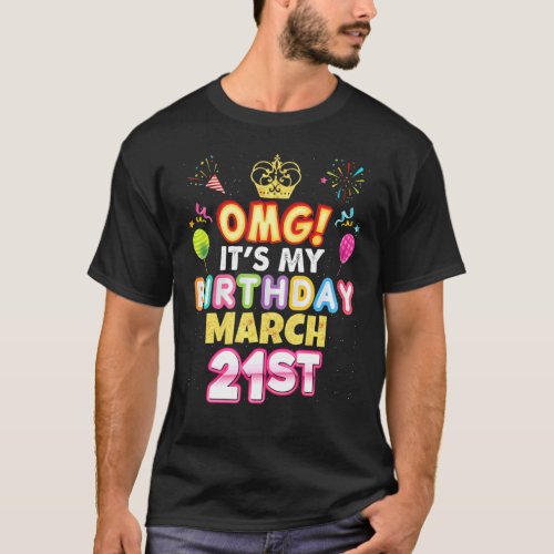 Omg Its My Birthday March 21st Vintage 21 Happy K T_Shirt