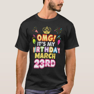 Omg It's My Birthday March 23rd Vintage 23 Happy K T-Shirt