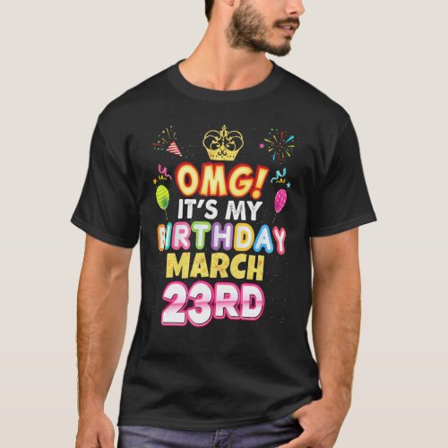 Omg Its My Birthday March 23rd Vintage 23 Happy K T_Shirt