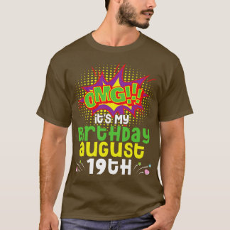 OMG Its My Birthday On August 19th Happy Birthday T-Shirt