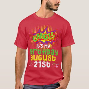 OMG Its My Birthday On August 21st Happy Birthday  T-Shirt
