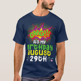 OMG Its My Birthday On August 29th Happy Birthday T-Shirt