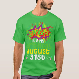 OMG Its My Birthday On August 31st Happy Birthday  T-Shirt
