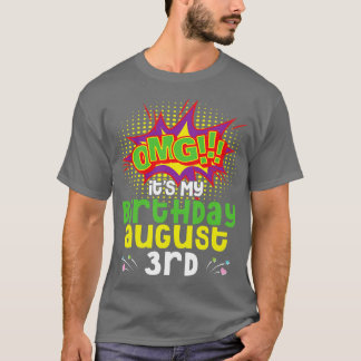 OMG Its My Birthday On August 3rd Happy Birthday T T-Shirt