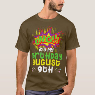 OMG Its My Birthday On August 9th Happy Birthday T T-Shirt