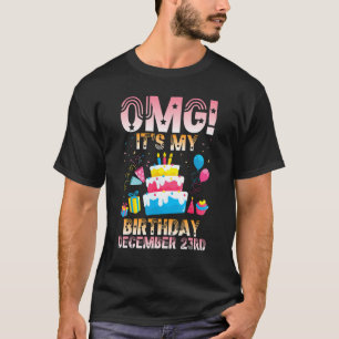 OMG It's My Birthday On December 23rd Happy Me Mom T-Shirt